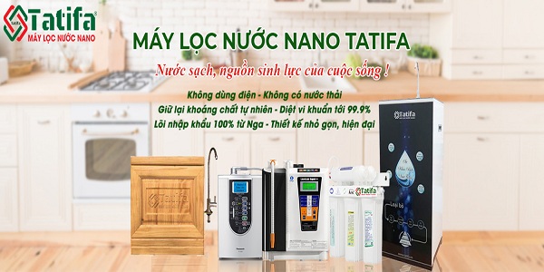 Máy lọc nước Nano Tatifa - Sản phẩm tuyệt vời dành cho gia đình của bạn