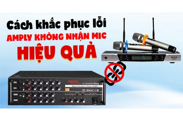 Hướng dẫn cách khắc phục lỗi Amply không nhận Mic hiệu quả