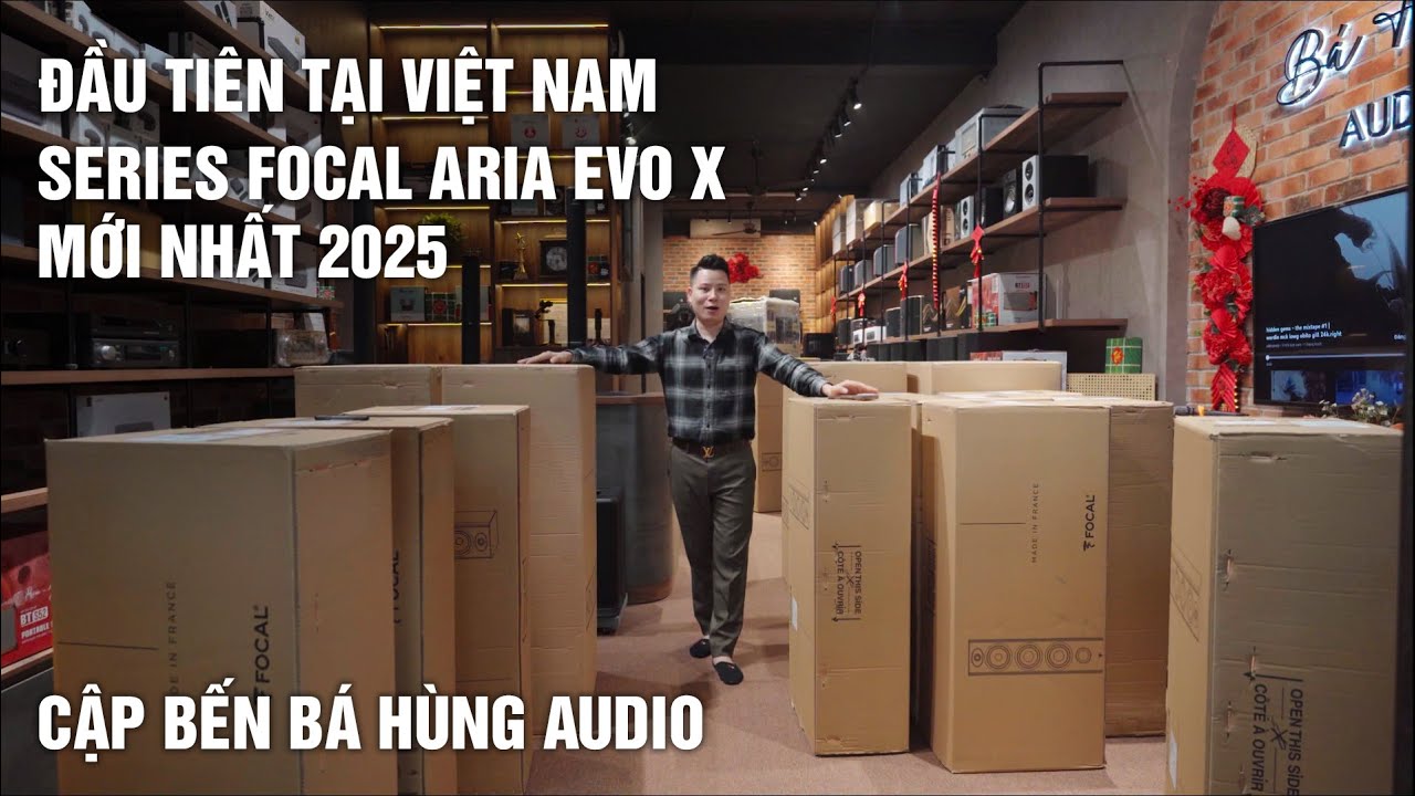 Đầu tiên tại Việt Nam series Focal Aria Evo X mới nhất 2025 cập bến Bá Hùng Audio