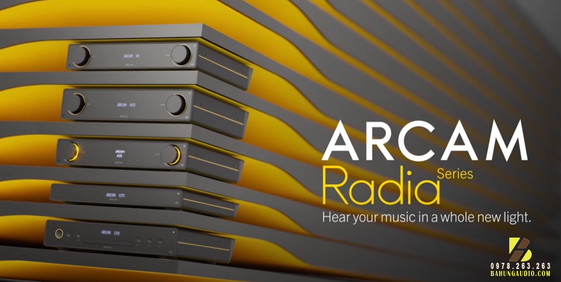 Arcam Radia - Biểu trưng cho thế hệ HiFi hiện đại với triết lý 'ngon, bổ và vừa phải' với A5, A15, A25, CD5, ST5