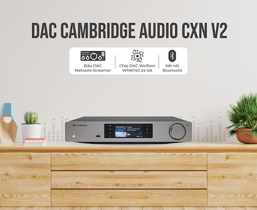 Cambridge Audio CXN V2 Tạo Nên Sự Khác Biệt