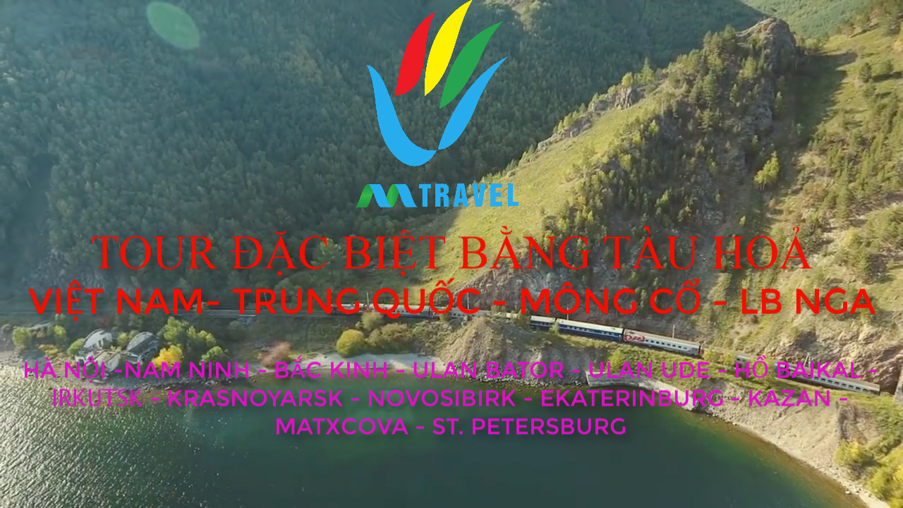 Tour du lịch Nga đặc biệt: Du Ngoạn bằng Tàu hoả từ Việt Nam - Trung Quốc - Mông Cổ đến LB. Nga