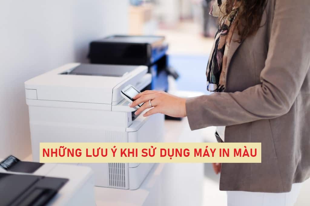 MỘT SỐ LƯU Ý KHI SỬ DỤNG MÁY IN MÀU Những lưu ý khi sử dụng máy in màu