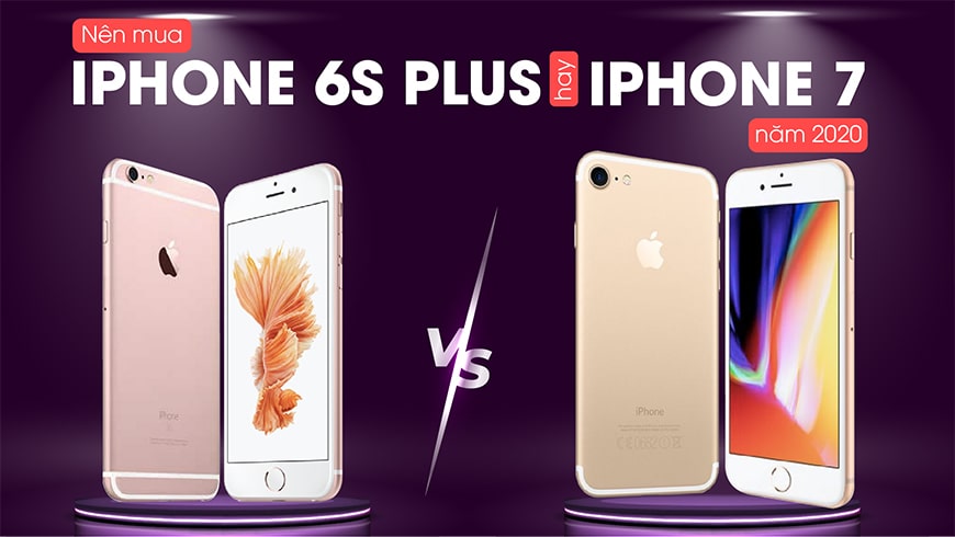 So Sanh 6 điều Nen Lưu Y Khi Mua Iphone 7 Hay 6s Plus Năm 2020