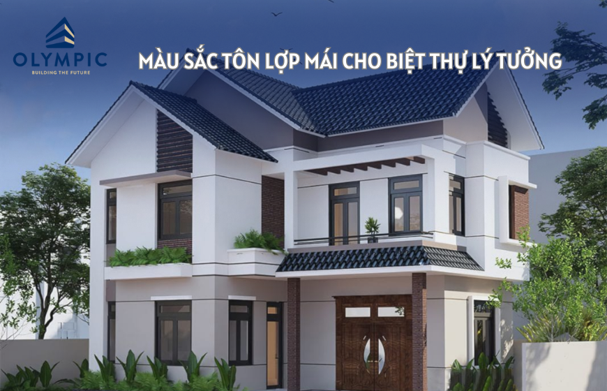 Tôn lợp mái màu sắc cho biệt thự lý tưởng 