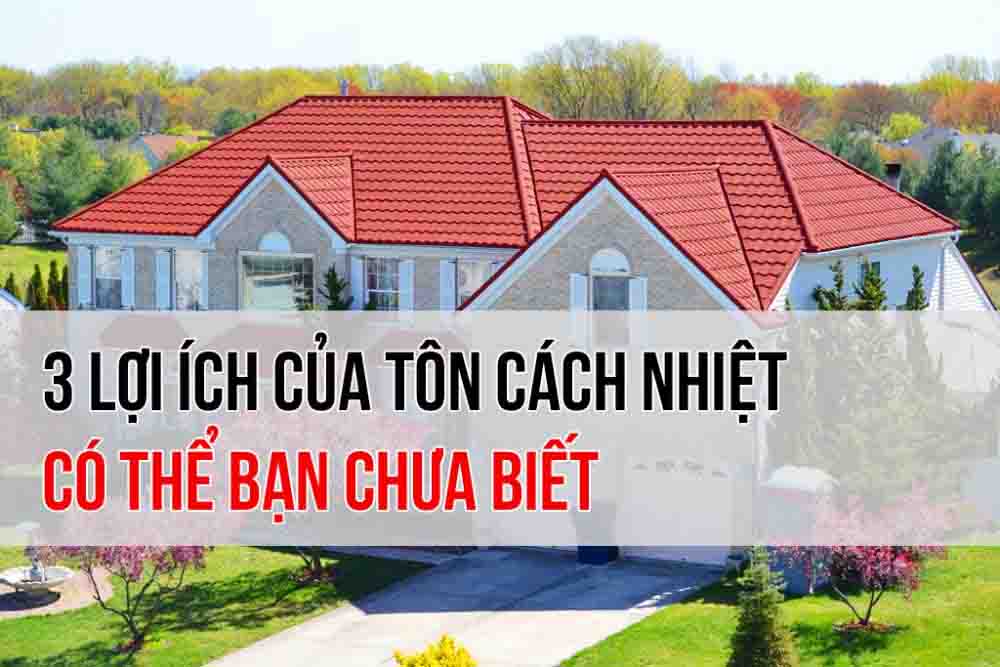 Tôn cách nhiệt là gì? 3 Lợi ích của tôn cách nhiệt có thể bạn chưa biết