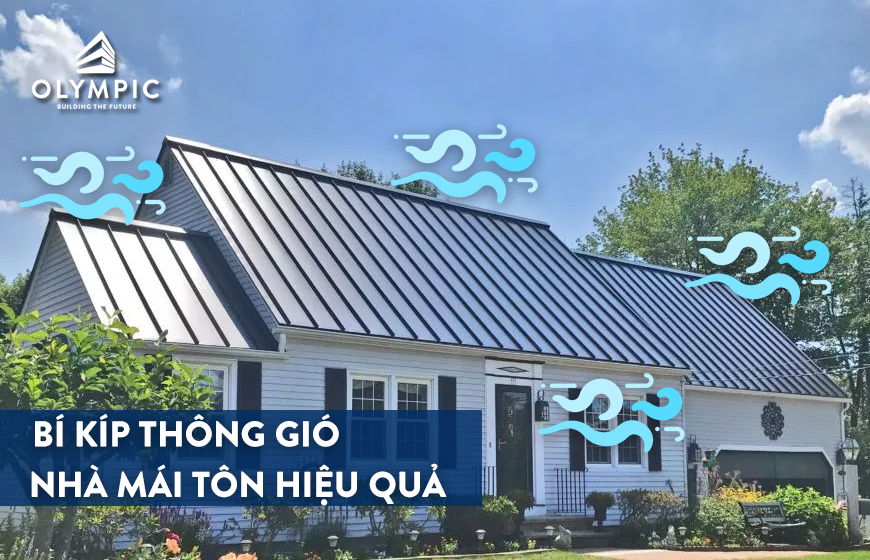 Mách bạn bí kíp thông gió cho nhà mái tôn hiệu quả bất ngờ