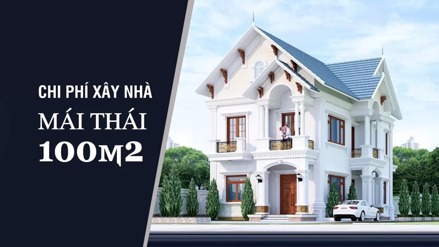Cách tính chi phí xây nhà 2 tầng mái Thái 100m2 chi tiết từ A-Z