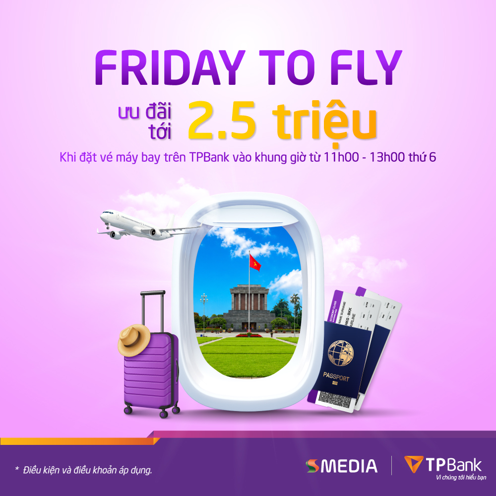 FRIDAY TO FLY: Săn Deal Vé Máy Bay SSMedia Giảm Tới 2,5 Triệu Trên App TPBank