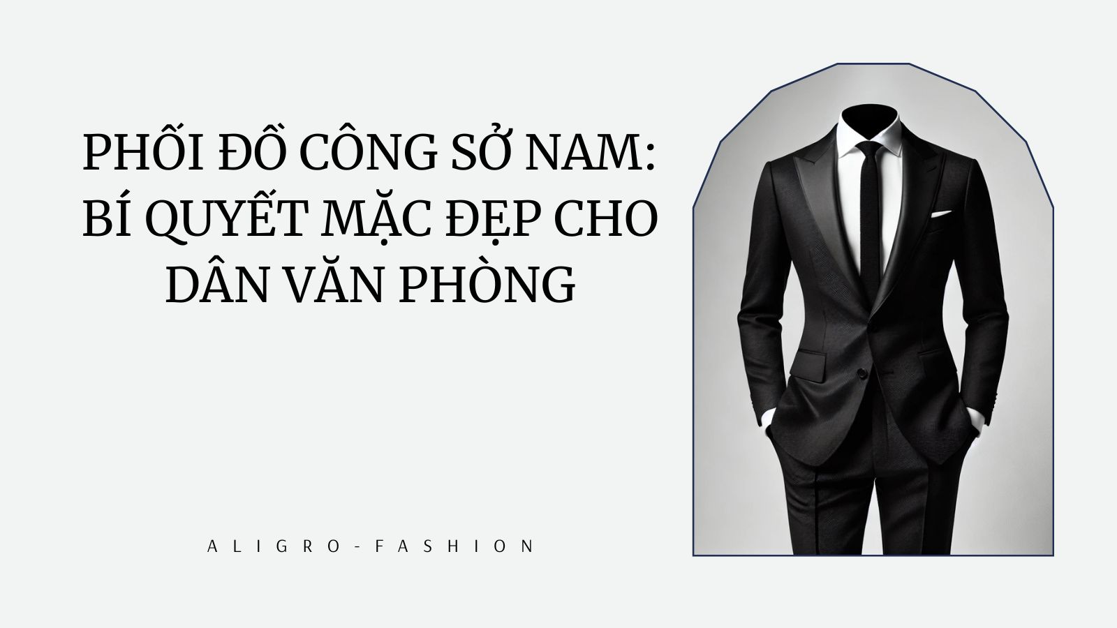 Phối đồ công sở nam: Bí quyết mặc đẹp cho dân văn phòng