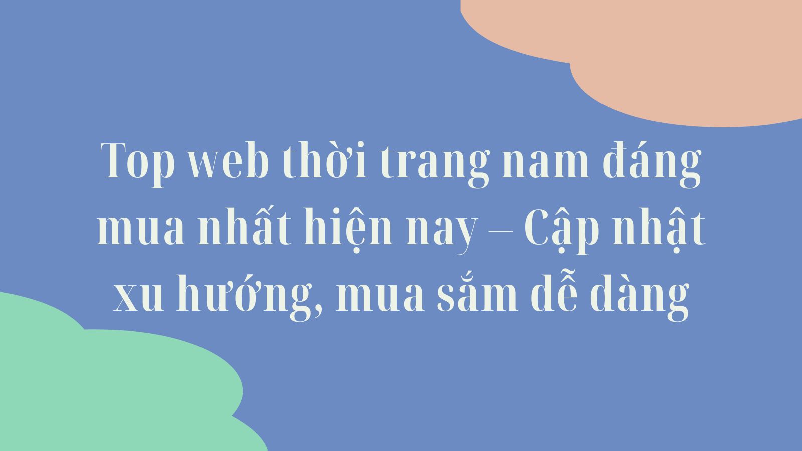 Top web thời trang nam đáng mua nhất hiện nay – Cập nhật xu hướng, mua sắm dễ dàng