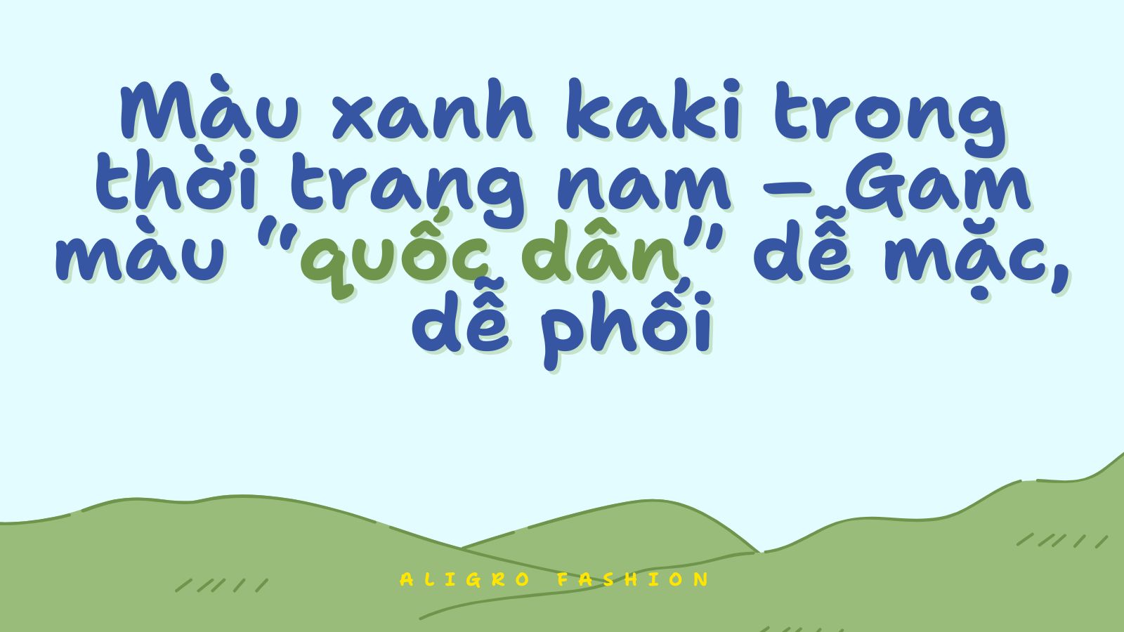 Màu xanh kaki trong thời trang nam – Gam màu “quốc dân” dễ mặc, dễ phối