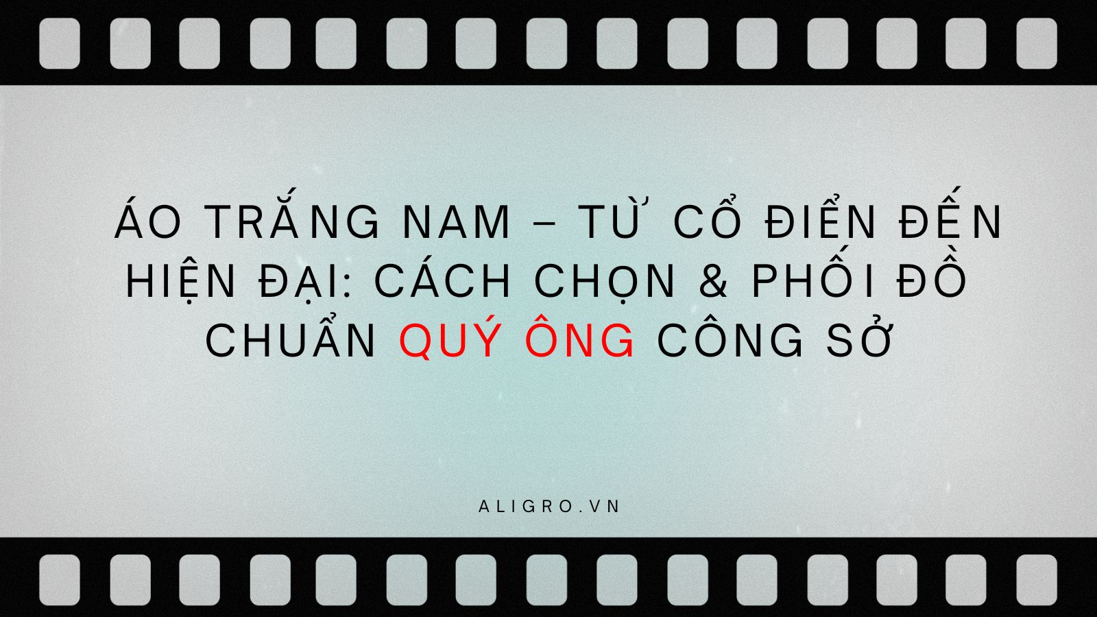 Áo trắng nam – Từ cổ điển đến hiện đại: Cách chọn & phối đồ chuẩn quý ông công sở