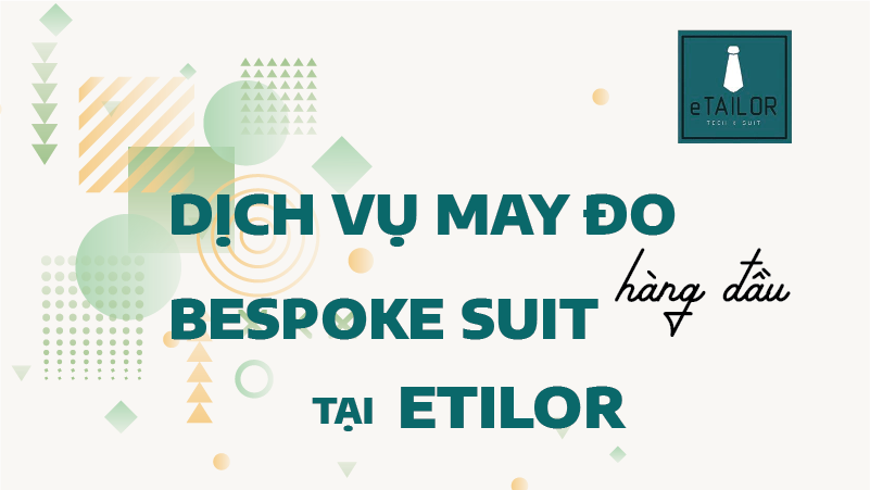 Dịch vụ may đo BESPOKE SUIT tại eTailor