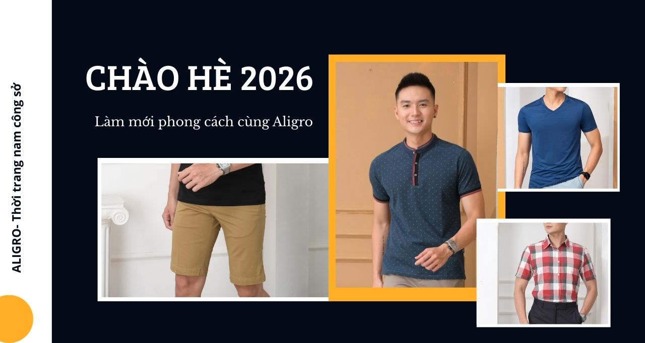 Chào Hè 2026: Làm Mới Phong Cách Thời Trang Nam Cùng Aligro