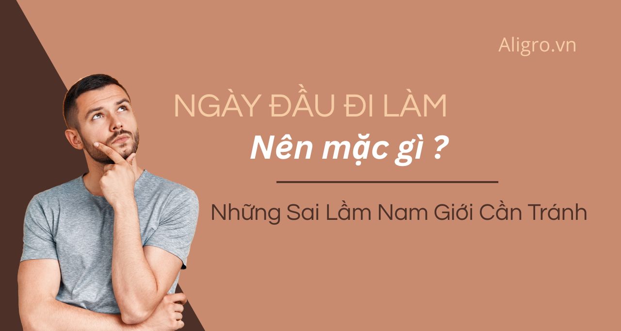 Ngày Đầu Đi Làm Nên Mặc Gì? Những Sai Lầm Nam Giới Cần Tránh