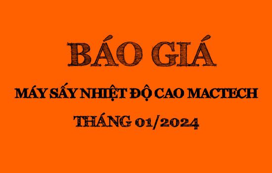 Báo giá máy sấy nhiệt độ cao Mactech tháng 01/2024