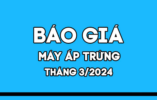 Báo giá máy ấp trứng Mactech tháng 3/2024