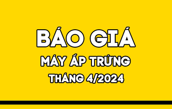 Báo giá máy ấp trứng Mactech tháng 4/2024