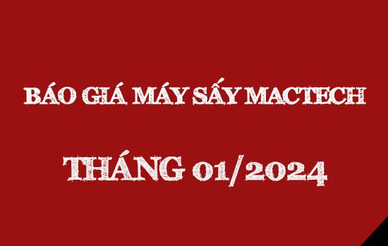 Báo giá máy sấy nhiệt Mactech Việt Nam tháng 01/2024