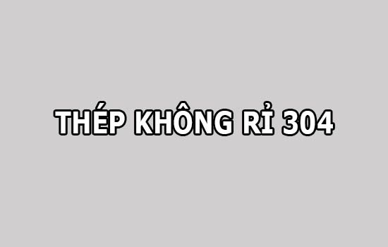 Inox 304 là gì? Hiểu đúng về thép không rỉ và inox SUS 304