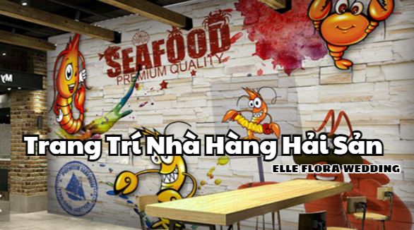 Mách Bạn Bí Quyết Trang Trí Nhà Hàng Hải Sản Đẹp Thu Hút Thực Khách