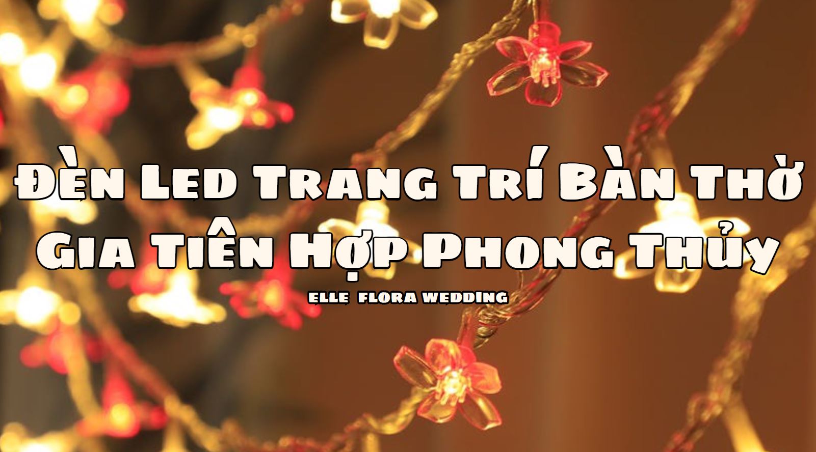 Cách Chọn Đèn Led Trang Trí Bàn Thờ Gia Tiên Hợp Phong Thủy