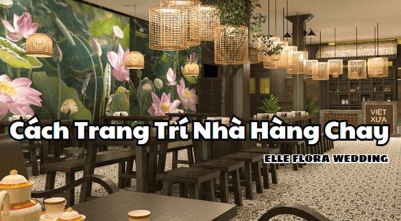 Gợi Ý Cách Trang Trí Nhà Hàng Chay Ấn Tượng Bạn Nên Biết