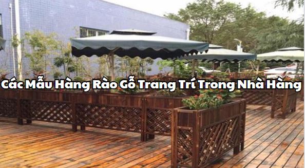 Gợi Ý Các Mẫu Hàng Rào Gỗ Trang Trí Trong Nhà Hàng Ấn Tượng Hiện Nay
