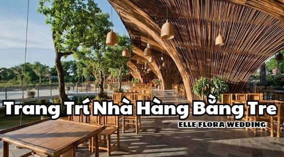 Gợi Ý Cách Trang Trí Nhà Hàng Bằng Tre Ấn Tượng Hiện Nay