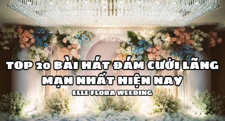 Top 20 Bài Hát Đám Cưới Lãng Mạn Nhất Hiện Nay