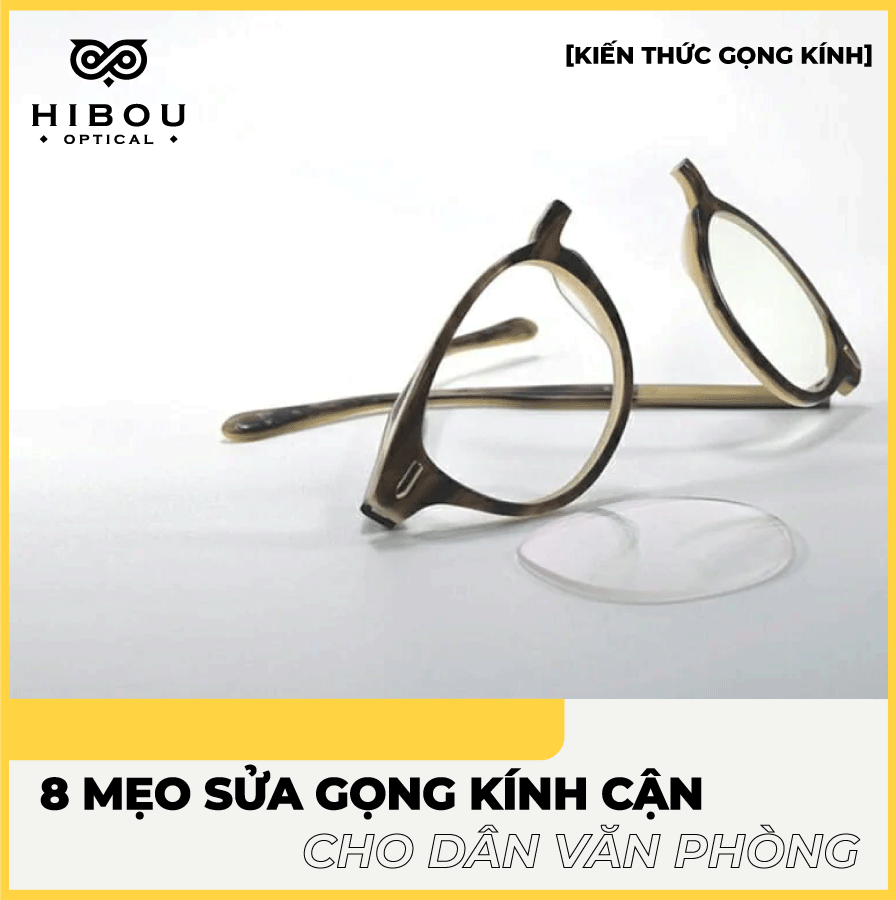 8 mẹo sửa gọng kính cận, mắt cận không thể bỏ qua dành cho dân văn phòng