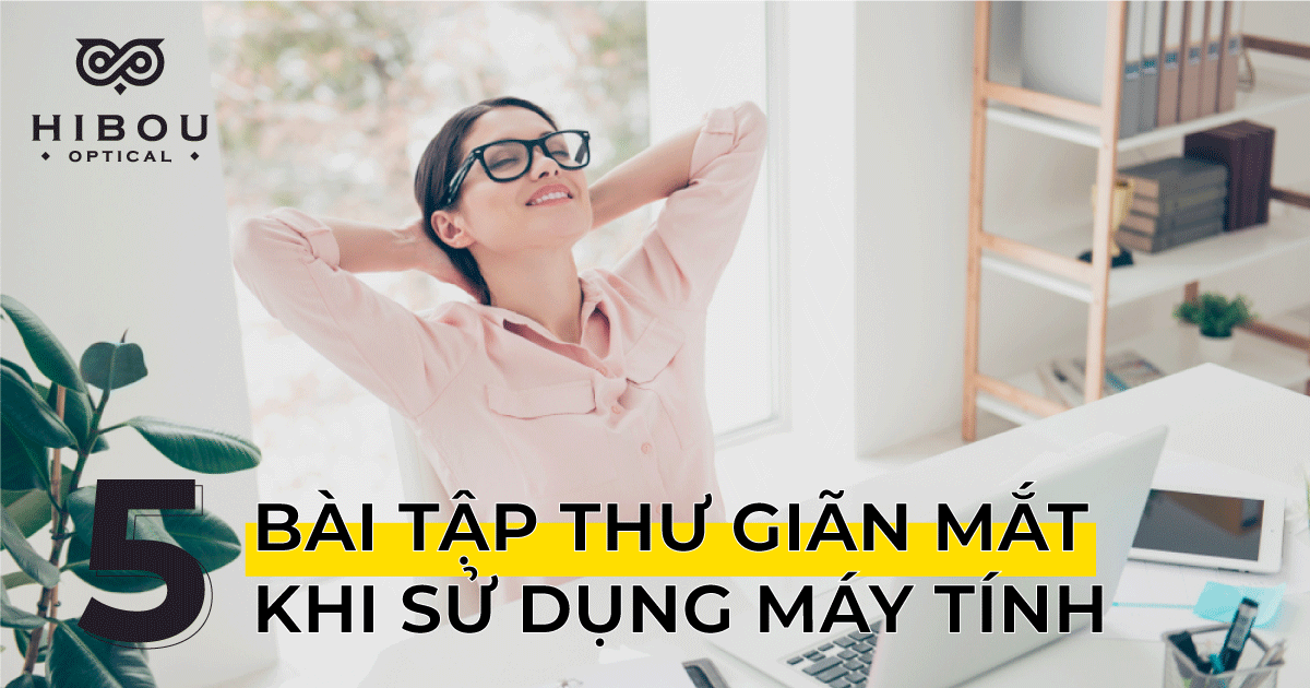 5 bài tập cho mắt thư giãn khi bạn ngồi làm việc lâu trên máy tính