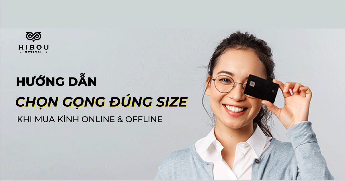 Hướng dẫn chọn gọng kính đúng size khi mua online và offline