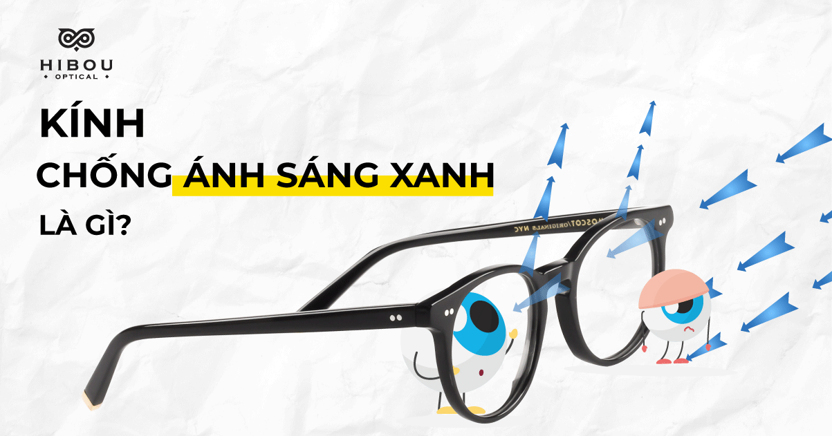 Kính chống ánh sáng xanh là gì? Bạn nên chọn loại kính chống ánh sáng xanh nào?