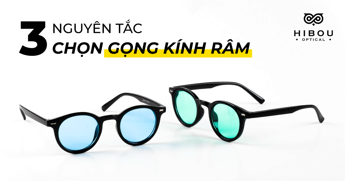 3 NGUYÊN TẮC CHỌN GỌNG KÍNH RÂM HỢP MẶT VÀ CHẤT LƯỢNG