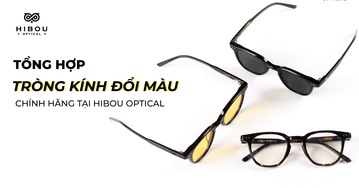 Tổng hợp tròng cận đổi màu chính hãng hot nhất hè 2021 tại Hibou Optical