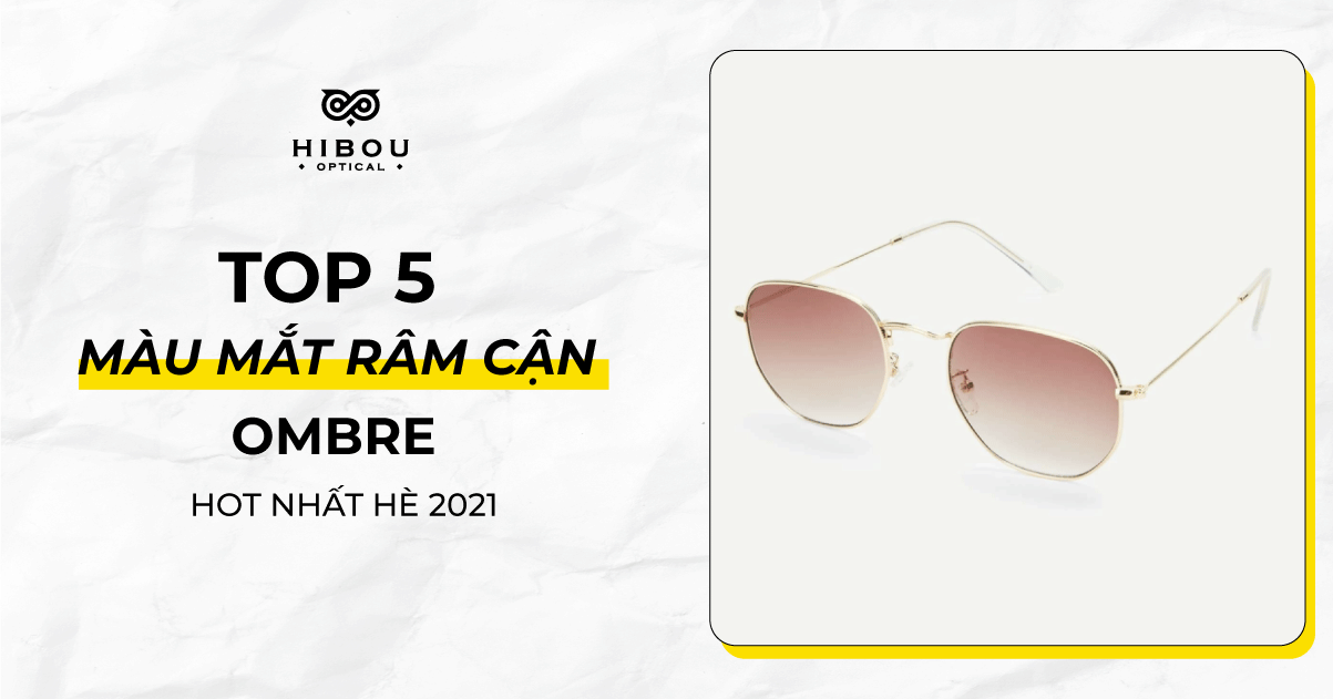 TOP 5 TRÒNG RÂM CẬN OMBRE CHO HÈ 2021 ĐA SẮC