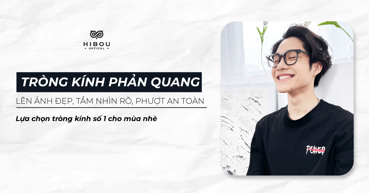 TOP 3 Tròng Phản Quang Cho Mùa Hè Tại Hibou Optical