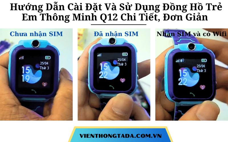 Hướng Dẫn Cài Đặt Và Sử Dụng Đồng Hồ Trẻ Em Thông Minh Q12 Chi Tiết, Đơn Giản Từ A Đến Z