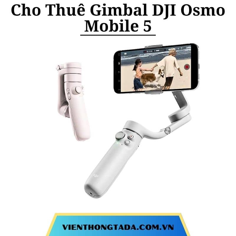 Cho Thuê Gimbal DJI Osmo Mobile 5 Chính Hãng Tại Hà Nội, Hải Phòng, Hồ Chí Minh- Cho Thuê Hàng Chính Hãng Với Giá Rẻ