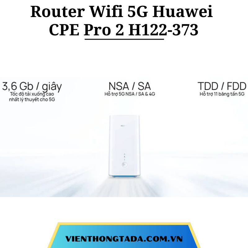 Huawei CPE Pro 2 H122-373 | Router Wifi Di Động 5G Wi-Fi 6 | Hai băng tần, Tốc độ Wifi 2976 Mbps, Chipset Balong 5000 | Bảo hành 12 tháng (tada việt nam)