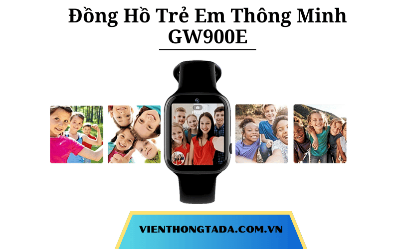 Đồng Hồ Trẻ Em Thông Minh GW900E: Định Vị, Video Call, Màn Hình Cảm Ứng, Theo Dõi Sức Khỏe