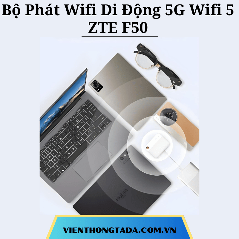 ZTE F50 | Bộ Phát Wifi Di Động 5G Wifi 5, Tốc Độ 1,6Gbps, Băng Tần Kép, Hỗ Trợ Kết Nối 10 Thiết Bị | Bảo hành 12 tháng