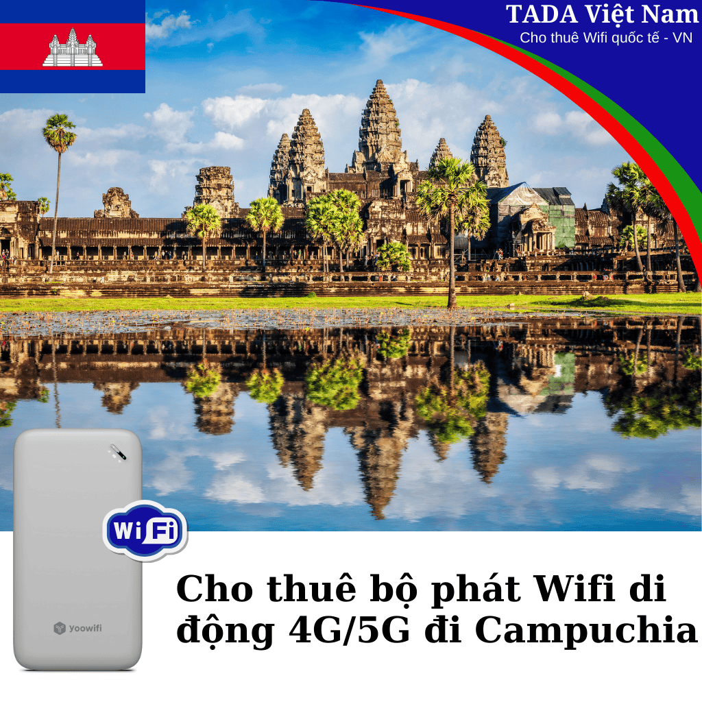 Cho Thuê Bộ Phát Wifi Đi Du Lịch Đi Campuchia - Không Giới Hạn - Nhận Tại Việt Nam