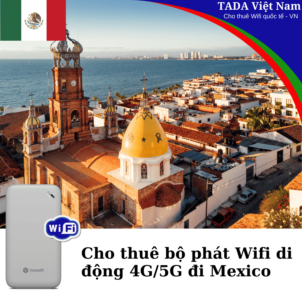 Cho Thuê Bộ Phát Wifi Đi Du Lịch Đi Mexico - Không Giới Hạn - Nhận Tại Việt Nam