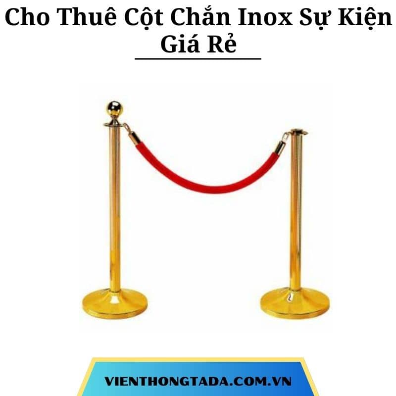 Cho Thuê Cột Chắn Inox Sự Kiện Giá Rẻ Tại Hà Nội, Hải Phòng, Đà Nẵng, TP. Hồ Chí Minh