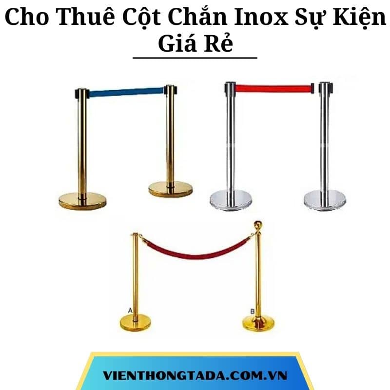 Cho Thuê Cột Chắn Inox Sự Kiện Giá Rẻ Tại Hà Nội, Hải Phòng, Đà Nẵng, TP. Hồ Chí Minh