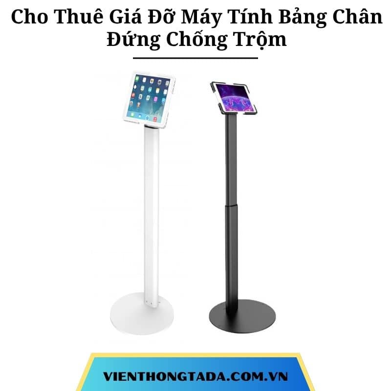Cho Thuê Giá Đỡ Máy Tính Bảng Chân Đứng Chống Trộm 7.9 / 10.2 / 12.9 inch Tại Hà Nội, Hải Phòng, Đà Nẵng,TP.HCM