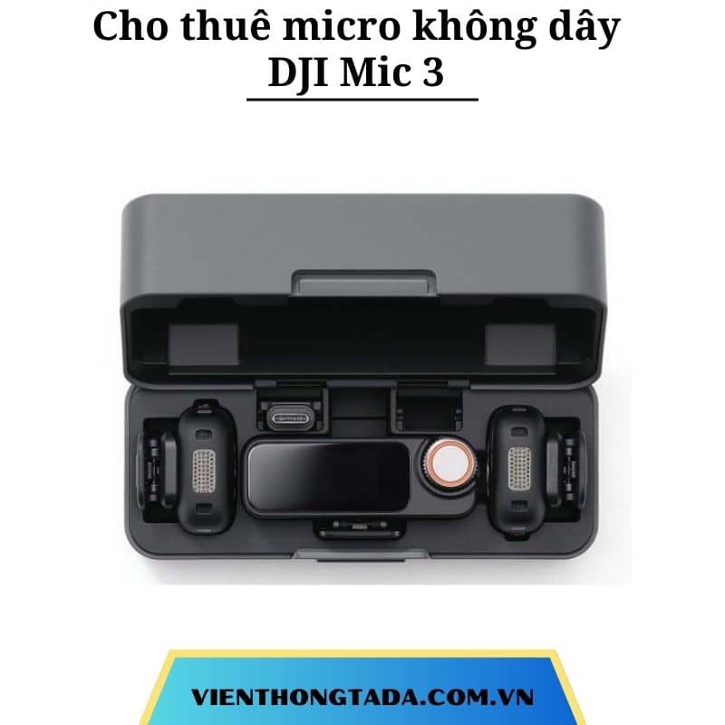Cho thuê micro không dây DJI Mic 3 chính hãng tại Hà Nội, Hải Phòng, Đà Nẵng, TP Hồ Chí Minh